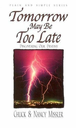 Tomorrow May Be Too Late : Discovering Our Destiny by Nancy Missler and Chuck...