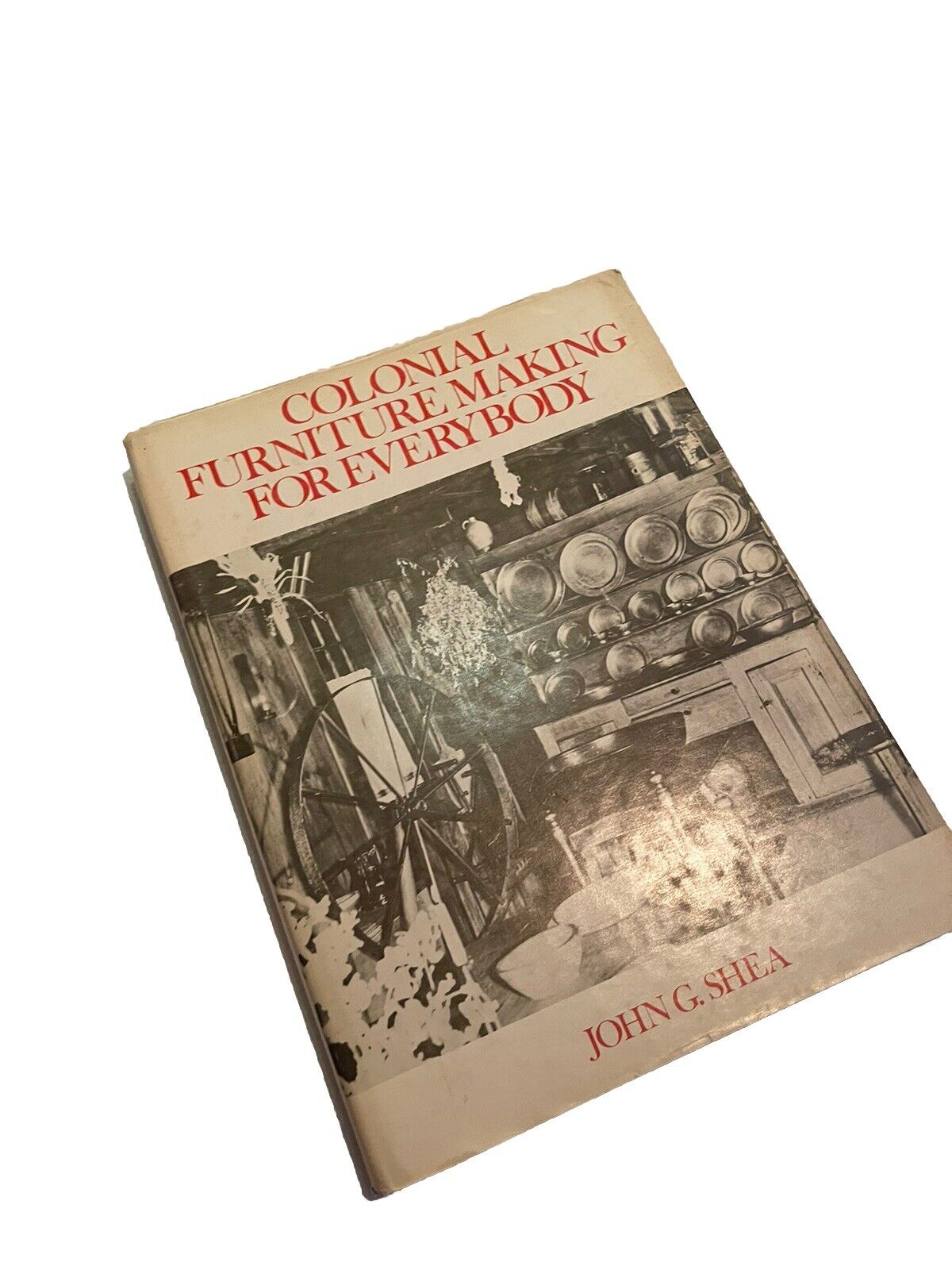COLONIAL FURNITURE MAKING FOR EVERYBODY BOOK by JOHN G SHEA