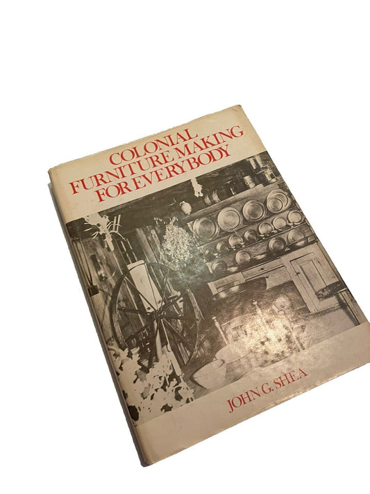COLONIAL FURNITURE MAKING FOR EVERYBODY BOOK by JOHN G SHEA