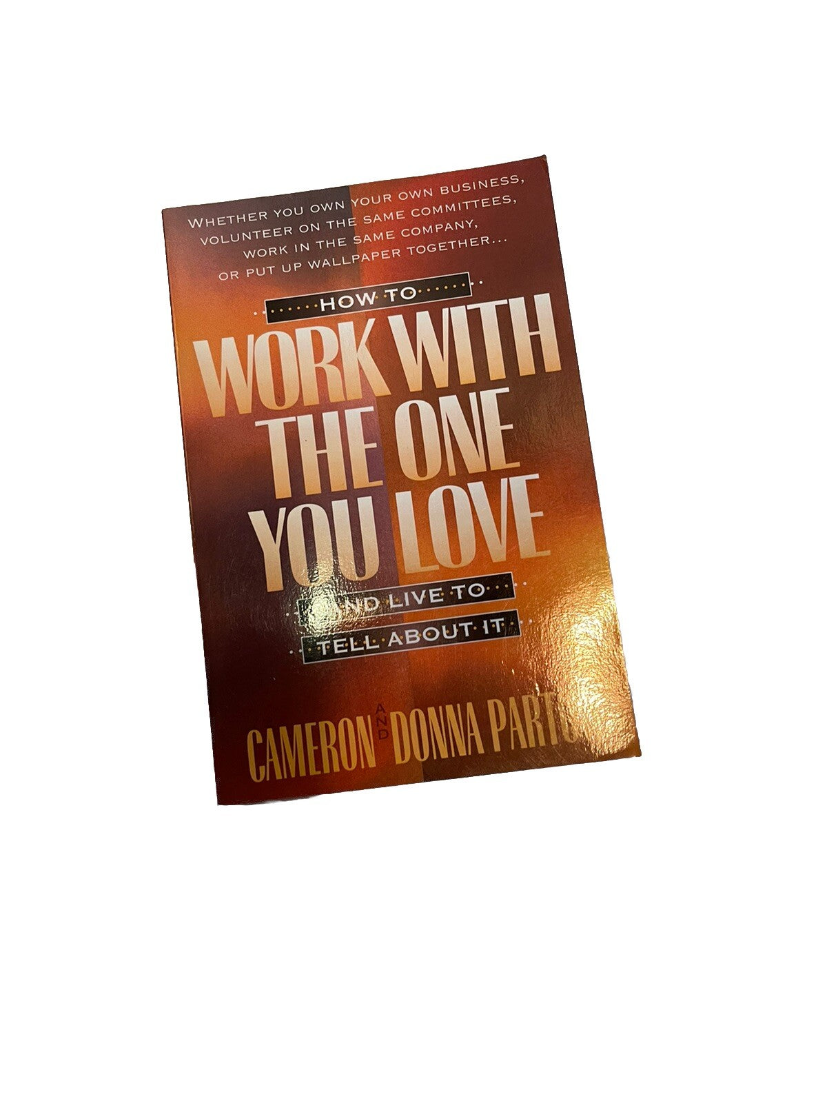 How To Work With The One You Love And Live To Tell About It Book