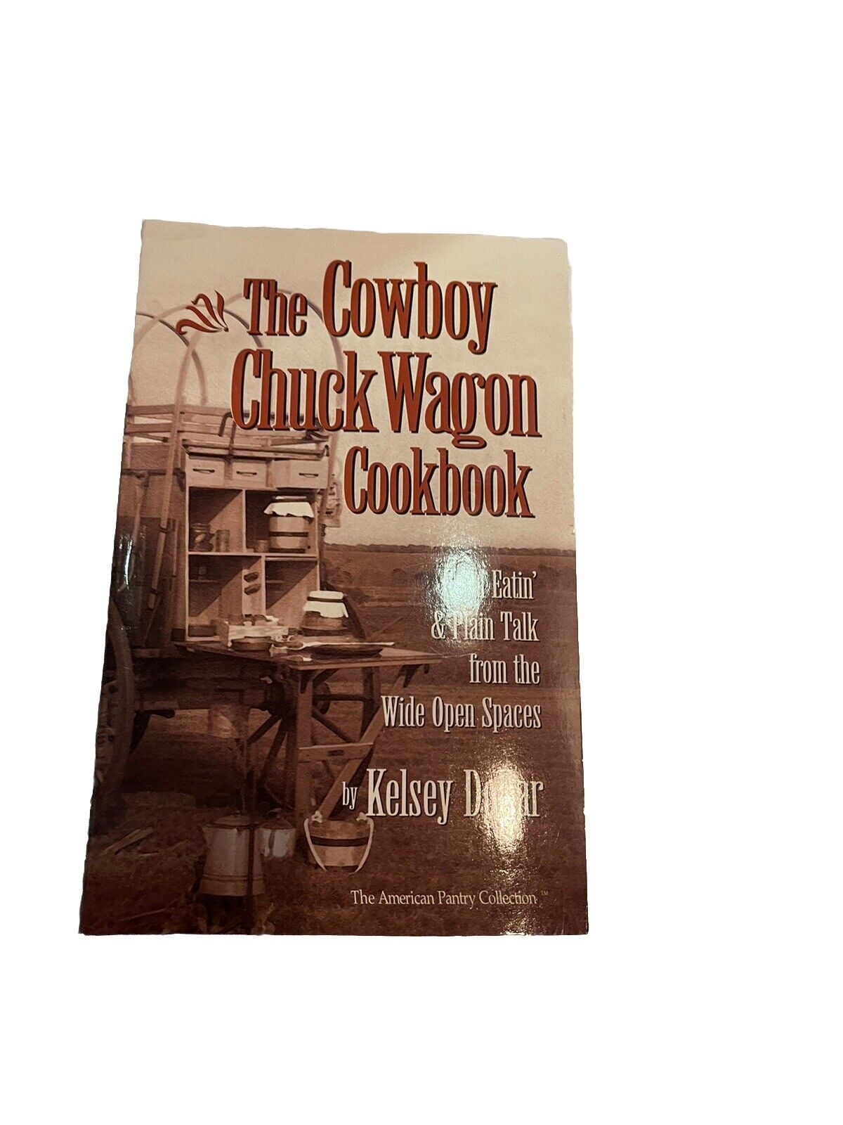 The Cowboy Chuck Wagon Cookbook : Good Eatin' and Plain Talk from the Wide Open