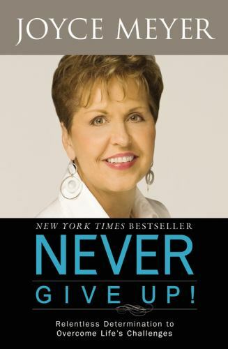 Never Give Up! : Relentless Determination to Overcome Life's Challenges by Joyce
