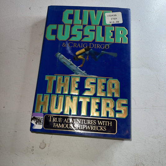 Sea Hunters : True Adventures with Famous Shipwrecks by Craig Dirgo and Clive...