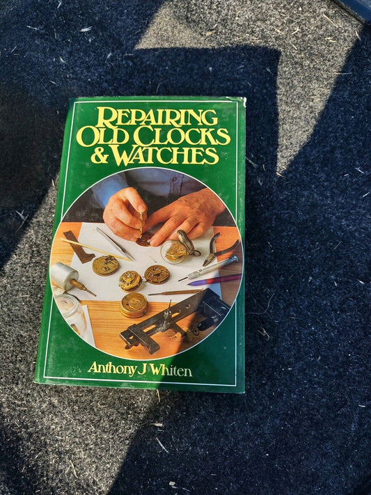 Repairing Old Clocks and Watches by A. J. Whiten (Hardcover)