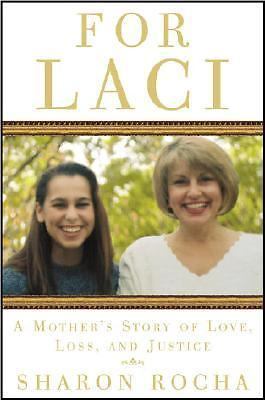 For Laci : A Mother's Story of Love, Loss, and Justice by Sharon Rocha (2005,...