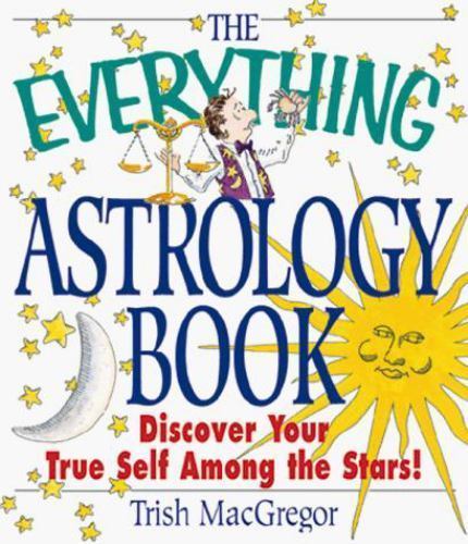 Everything Astrology Book : Discover Your True Self among the Stars! by Trish...