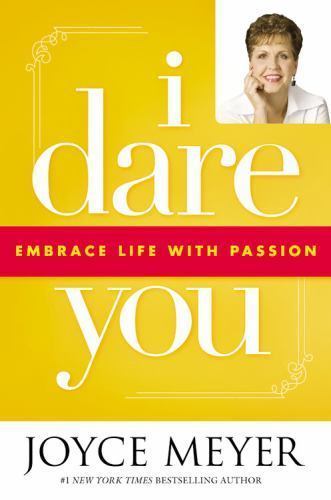 I Dare You : Embrace Life with Passion by Joyce Meyer (2007, Hardcover)