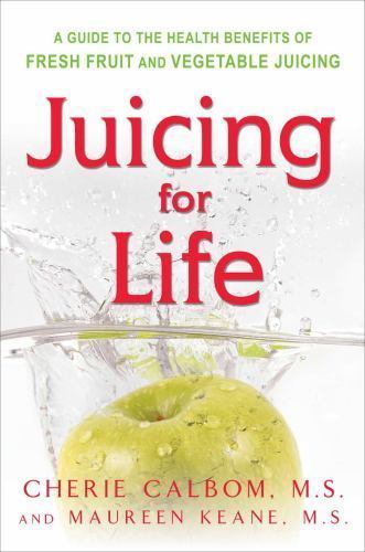 Juicing for Life : A Guide to the Benefits of Fresh Fruit and Vegetable Juicing