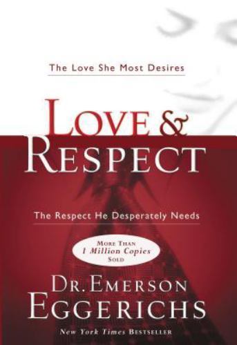 Love and Respect : The Love She Most Desires; the Respect He Desperately...