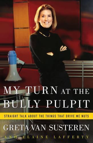 My Turn at the Bully Pulpit : Straight Talk about the Things That Drive Me Nuts