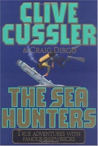 Sea Hunters : True Adventures with Famous Shipwrecks by Craig Dirgo and Clive...